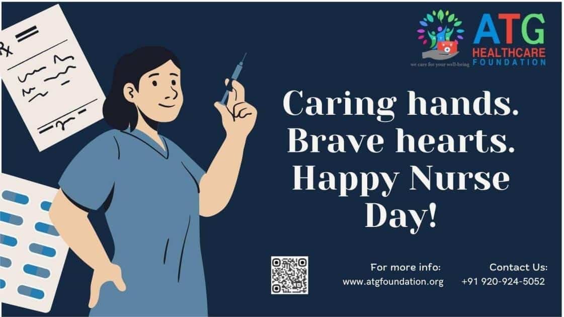 Illustration of a smiling nurse holding a syringe, surrounded by medical documents and pills. On the right, the ATG Healthcare Foundation logo is displayed with the message: 'Caring hands. Brave hearts. Happy Nurse Day!' Contact information and a QR code are shown at the bottom.